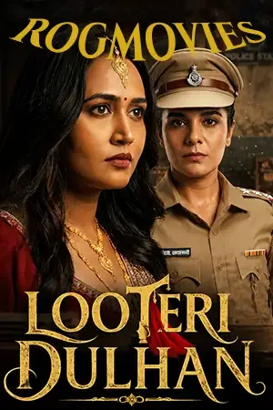 download looteri dulhan (season 1) hindi hungama original complete web series 480p | 720p | 1080p web dl 8 looteri dulhan season 1